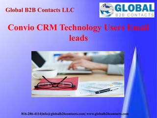 Global B2B Contacts LLC
816-286-4114|info@globalb2bcontacts.com| www.globalb2bcontacts.com
Convio CRM Technology Users Email
leads
 