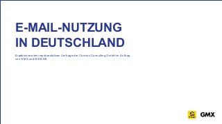 E-MAIL-NUTZUNG
IN DEUTSCHLAND
Ergebnisse einer repräsentativen Umfrage der Convios Consulting GmbH im Auftrag
von GMX und WEB.DE
 