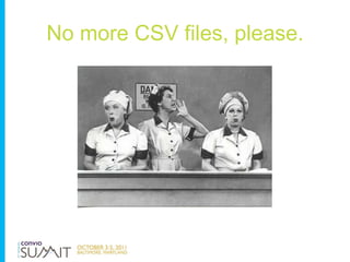 No more CSV files, please.
 