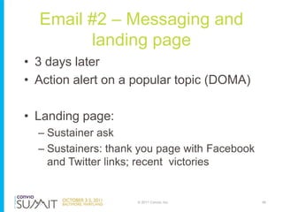 Email #2 – Messaging and
        landing page
• 3 days later
• Action alert on a popular topic (DOMA)

• Landing page:
  –...