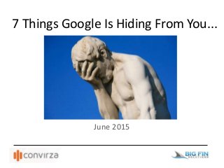 7 Things Google Is Hiding From You...
June 2015
 