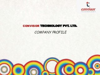 CONVISOR TECHNOLOGY PVT. LTD.
COMPANY PROFILE
 