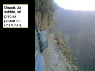 Depois da subida, só precisa passar de uns túneis. 