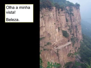 Olha a minha vista!  Beleza. 