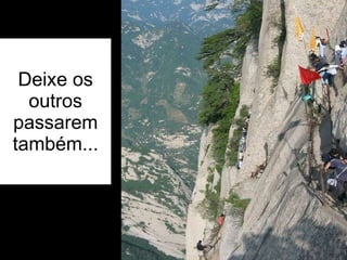 Deixe os outros passarem também... 