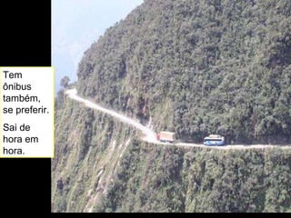 Tem ônibus também, se preferir. Sai de hora em hora.  