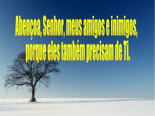 Me hizo un electrocardiograma y el diagnóstico fue que necesitaba varios by pases de amor, porque mis arterias estaban bloqueadas de soledad y no abastecían a mi corazón vacío. Abençoa, Senhor, meus amigos e inimigos, porque eles também precisam de Ti. 