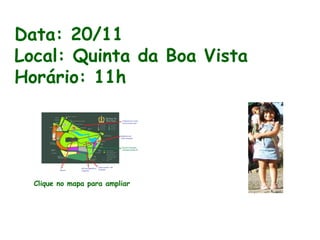 Data: 20/11 Local: Quinta da Boa Vista Horário: 11h Clique no mapa para ampliar 