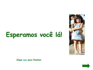 Esperamos você lá! Clique  aqui  para finalizar 