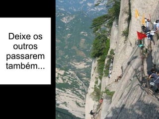 Deixe os outros passarem também... 