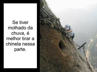 Se tiver molhado da chuva, é melhor tirar a chinela nessa parte. 