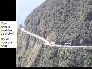 Tem ônibus também, se preferir. Sai de hora em hora.  