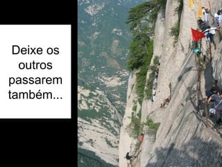 Deixe os outros passarem também... 