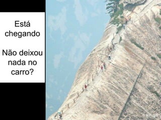 Está chegando Não deixou nada no carro? 