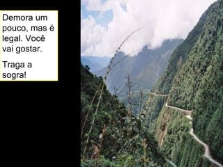 Demora um pouco, mas é legal. Você vai gostar. Traga a sogra!  