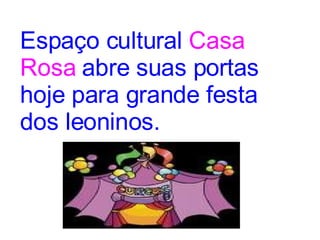 Espaço cultural   Casa Rosa   abre suas portas hoje para grande festa dos leoninos. 