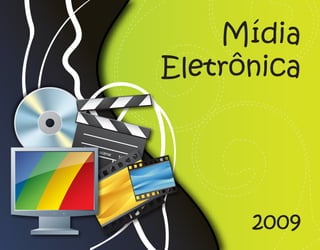 Mídia
Eletrônica




      2009
 