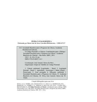 SILVA,  J.A.A.;;  NOBRE,  A.D.;;  MANZATTO,  C.V.;;  JOLY,  C.A.;;  RODRIGUES,  R.R.;;  
SKORUPA,  L.A.;;  NOBRE,  C.A.;;  AHRENS,  S.;;  MAY,  P.H.;;  SÁ,  T.D.A.  ;;  CUNHA,  M.C.;;  
RECH  FILHO,  E.L.  O  Código  Florestal  e  a  Ciência:
 