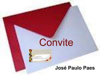 Convite

   José Paulo Paes
 