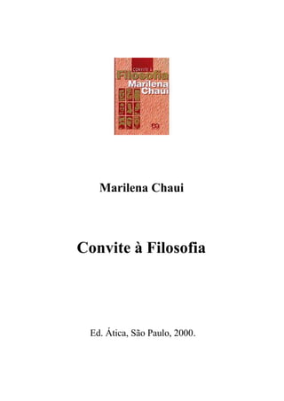 Marilena Chaui
Convite à Filosofia
Ed. Ática, São Paulo, 2000.
 
