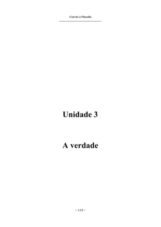 Convite à Filosofia
_______________________________
– 110 –
Unidade 3
A verdade
 
