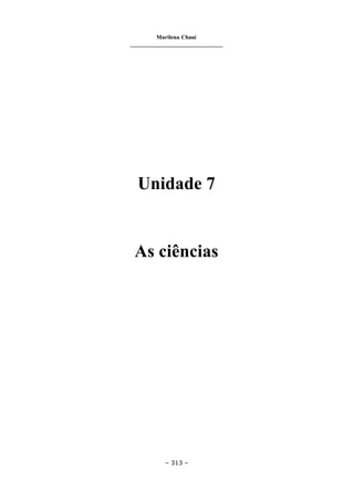 Marilena Chauí
_______________________________
– 313 –
Unidade 7
As ciências
 