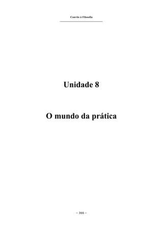 Convite à Filosofia
_______________________________
– 366 –
Unidade 8
O mundo da prática
 