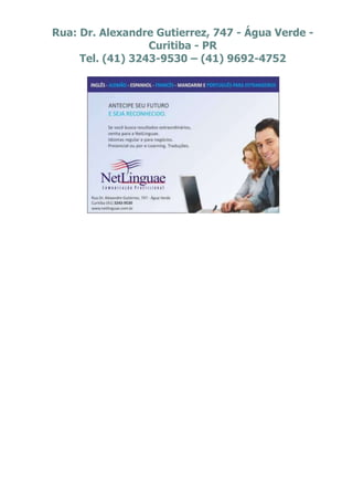Rua: Dr. Alexandre Gutierrez, 747 - Água Verde -
                  Curitiba - PR
     Tel. (41) 3243-9530 – (41) 9692-4752
 