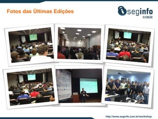 Fotos das Últimas Edições

http://www.seginfo.com.br/workshop

 