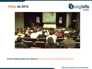 Vídeo de 2013

Outros Vídeos podem ser vistos em: https://www.youtube.com/WorkshopSegInfo

http://www.seginfo.com.br/workshop

 