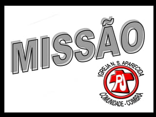 MISSÃO 30/01/2011 08:00 COMUNIDADE - COIMBRA IGREJA N. S. APARECIDA 30/01/2011 30/01/2011 30/01/2011 30/01/2011 30/01/2011 30/01/2011 Jovem 