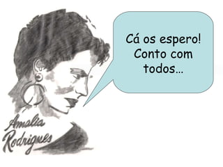 Cá os espero! Conto com todos… 