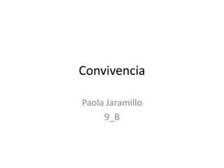 Convivencia

Paola Jaramillo
     9_B
 