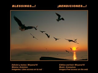 BLESSINGS…! ¡BENDICIONES…! Ediciòn y textos: Miryana/10 Mùsica: Anònimo Imàgenes: Libre acceso en la red Edition and text: Miryana/10 Music: Anonymus Images:Free access on the web 