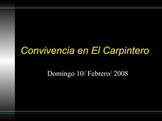 Convivencia en El Carpintero Domingo 10/ Febrero/ 2008 
