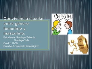 Estudiante: Santiago Taborda
Santiago Yela
Grado: 11-03
Guía No 5 ¨proyecto tecnológico¨
 