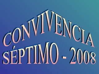 CONVIVENCIA  SÉPTIMO - 2008 