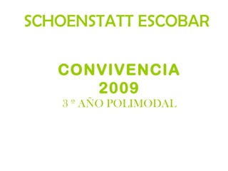 CONVIVENCIA
2009
3 º AÑO POLIMODAL
SCHOENSTATT ESCOBAR
 