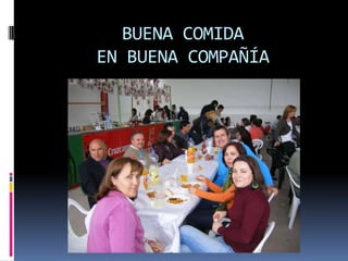 BUENA COMIDA EN BUENA COMPAÑÍA
