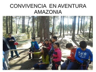 CONVIVENCIA EN AVENTURA
AMAZONIA
 