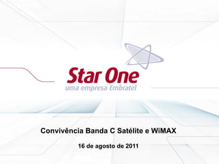 Convivência Banda C Satélite e WiMAX
16 de agosto de 2011
 