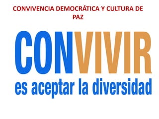 CONVIVENCIA DEMOCRÁTICA Y CULTURA DE
PAZ
 