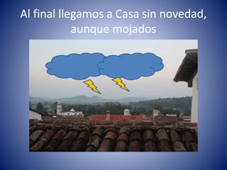 Al final llegamos a Casa sin novedad,
aunque mojados
 