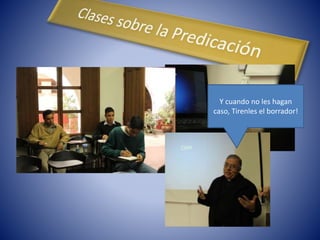 Y cuando no les hagan
caso, Tirenles el borrador!
 