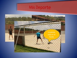 La pelota
está en el
fondo
 