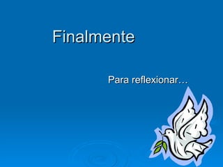 Finalmente Para reflexionar… 