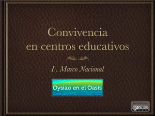 Convivencia
en centros educativos
     I . Marco Nacional
 