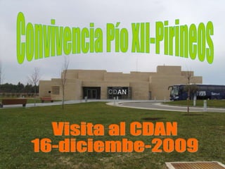 Convivencia Pío XII-Pirineos Visita al CDAN  16-diciembe-2009 