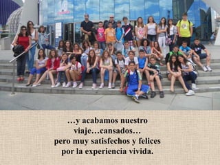 …y acabamos nuestro
viaje…cansados…
pero muy satisfechos y felices
por la experiencia vivida.
 