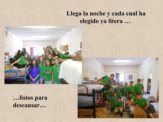 Llega la noche y cada cual ha
elegido ya litera …
…listos para
descansar…
 